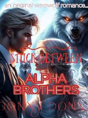 Stuck Between Two Alpha Brothers A love difficult to choose