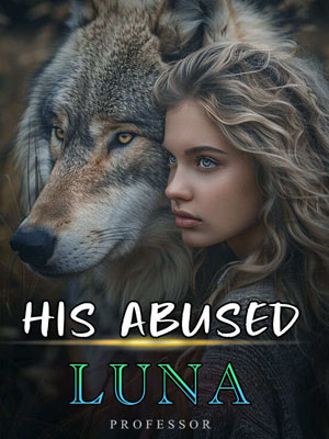 His Abused Luna: A Journey of Survival Against All Odds