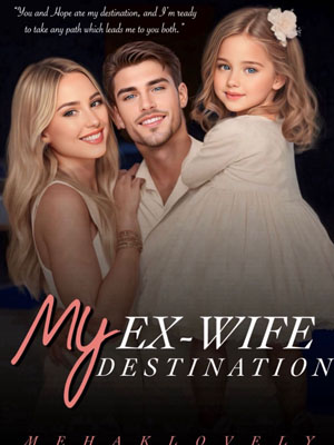 My Ex-wife, My Destination Novel Full version Reading