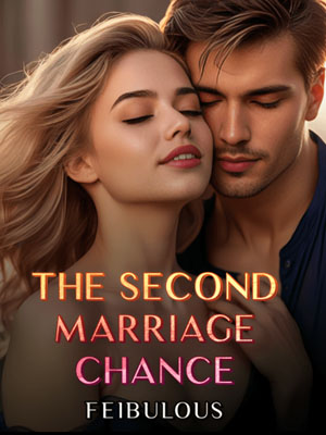 The Second Marriage Chance novelFull text Read A Battle for Love