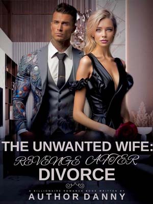The Unwanted Wife: Revenge After Divorce novel Read the full version