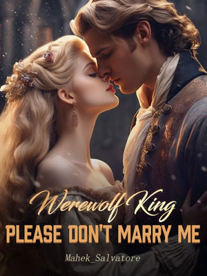 Werewolf King, Please Don't Marry Me novel Read the full article online