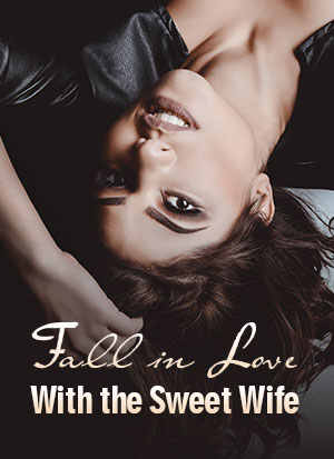 Fall in Love With the Sweet Wife Novel Read online