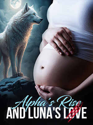 Maggie and Aldrich's story Alpha's Rise and Luna's Love