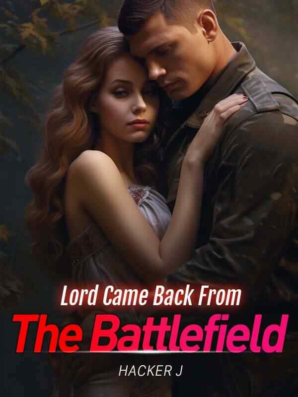 The Lord Returned from the Battlefield Latest Chapter: A Thrilling Novel Interweaving Blood and Guts with Tenderness